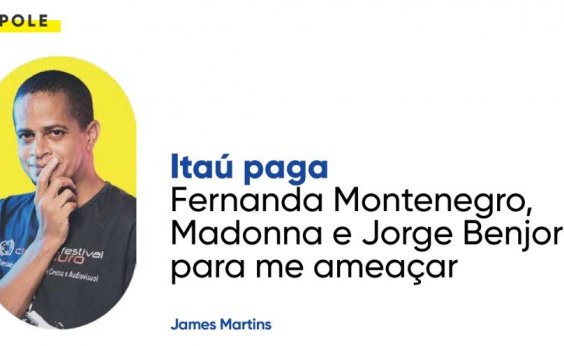 Itaú paga Fernanda Montenegro, Madonna e Jorge Benjor para me ameaçar