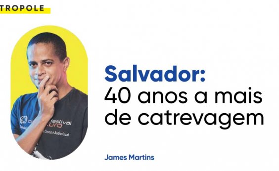 Salvador: 40 anos a mais de catrevagem