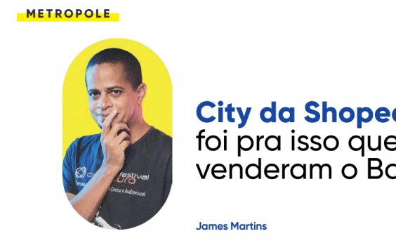 City da Shopee: foi pra isso que venderam o Bahia?