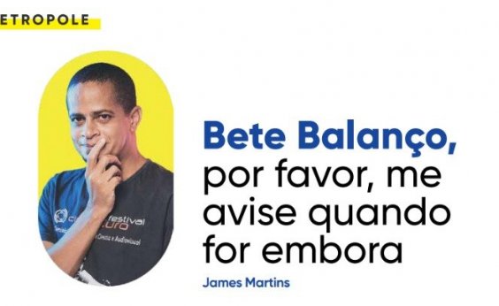 Bete Balanço, por favor, me avise quando for embora