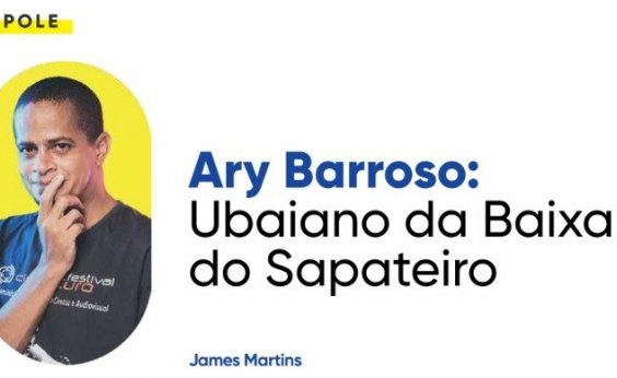 Ary Barroso: Ubaiano da Baixa do Sapateiro