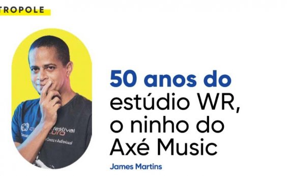 50 anos do estúdio WR, o ninho do Axé Music