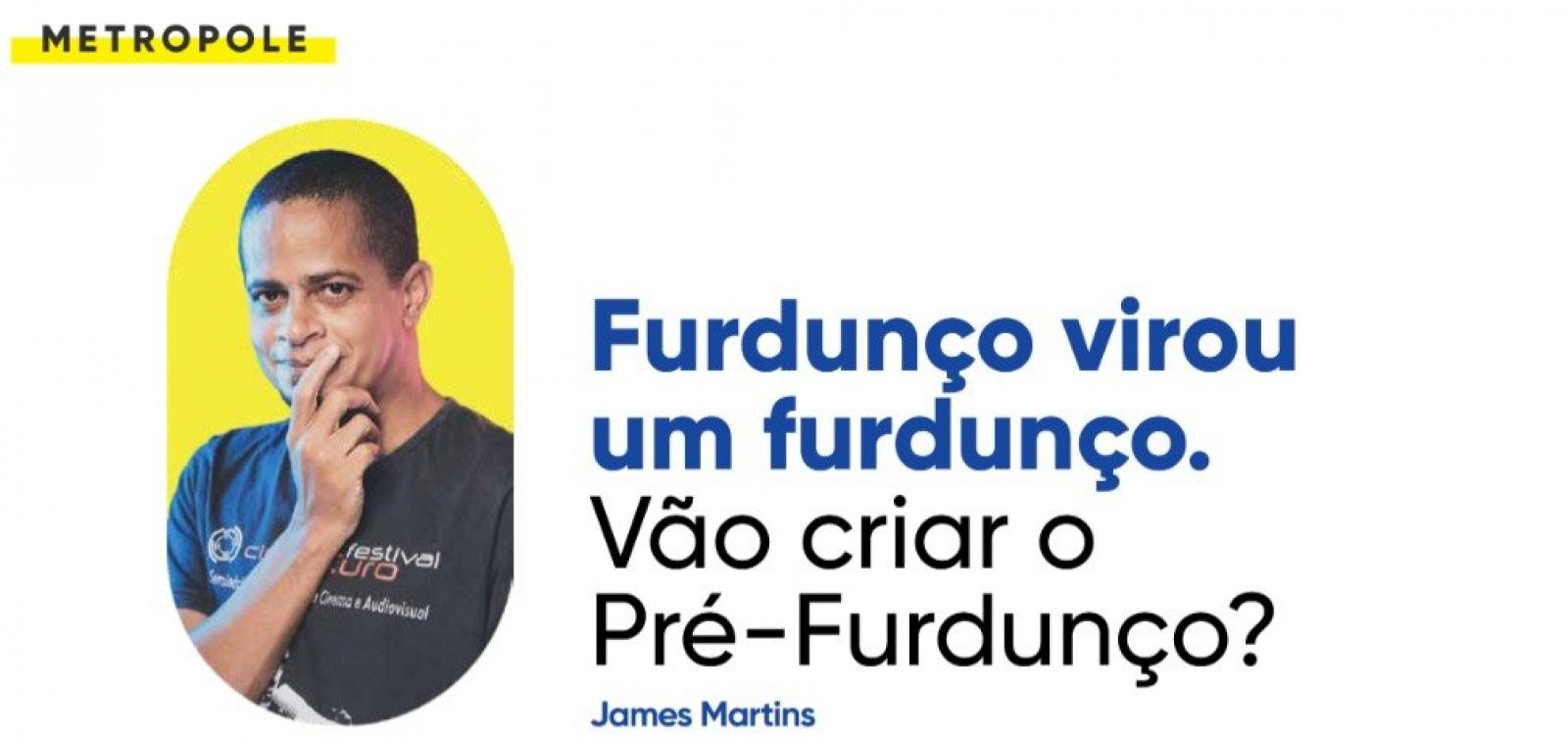 Furdunço virou um furdunço. Vão criar o Pré-Furdunço?