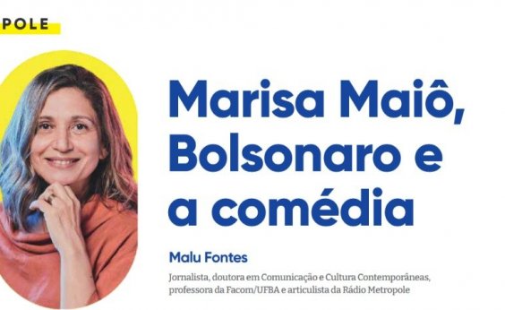Marisa Maiô, Bolsonaro e a comédia