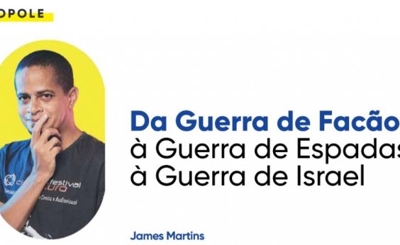 Da Guerra de Facão à Guerra de espadas à Guerra Israel x Irã