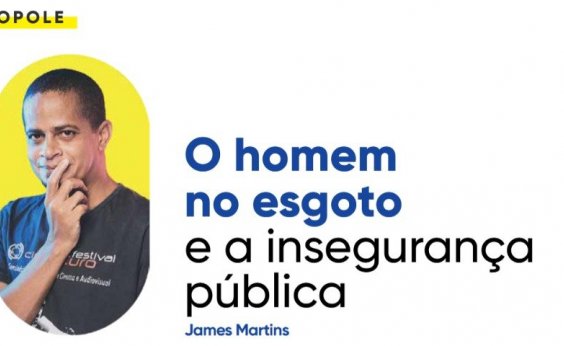 O homem no esgoto e a insegurança pública