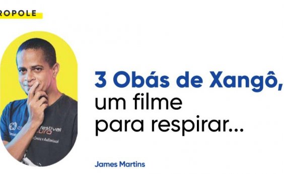 3 Obás de Xangô, um filme para respirar...