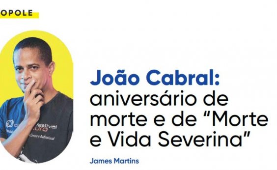 João Cabral: aniversário de morte e de “Morte e Vida Severina”