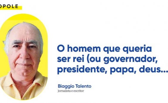 O homem que queria ser rei (ou governador, presidente, papa, deus...)