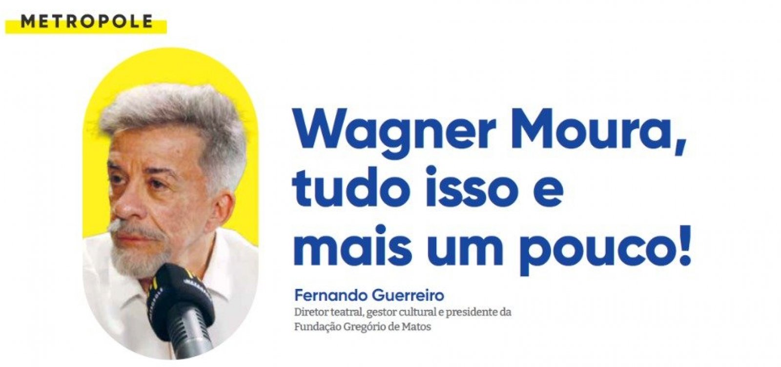 Wagner Moura, tudo isso e mais um pouco!