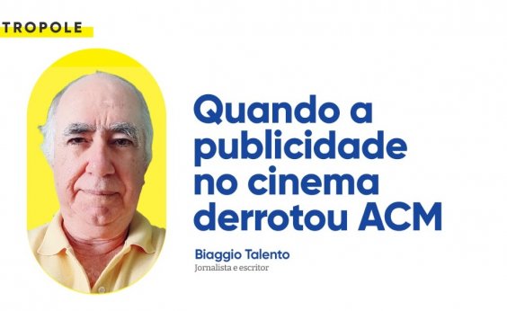 Quando a publicidade no cinema derrotou ACM