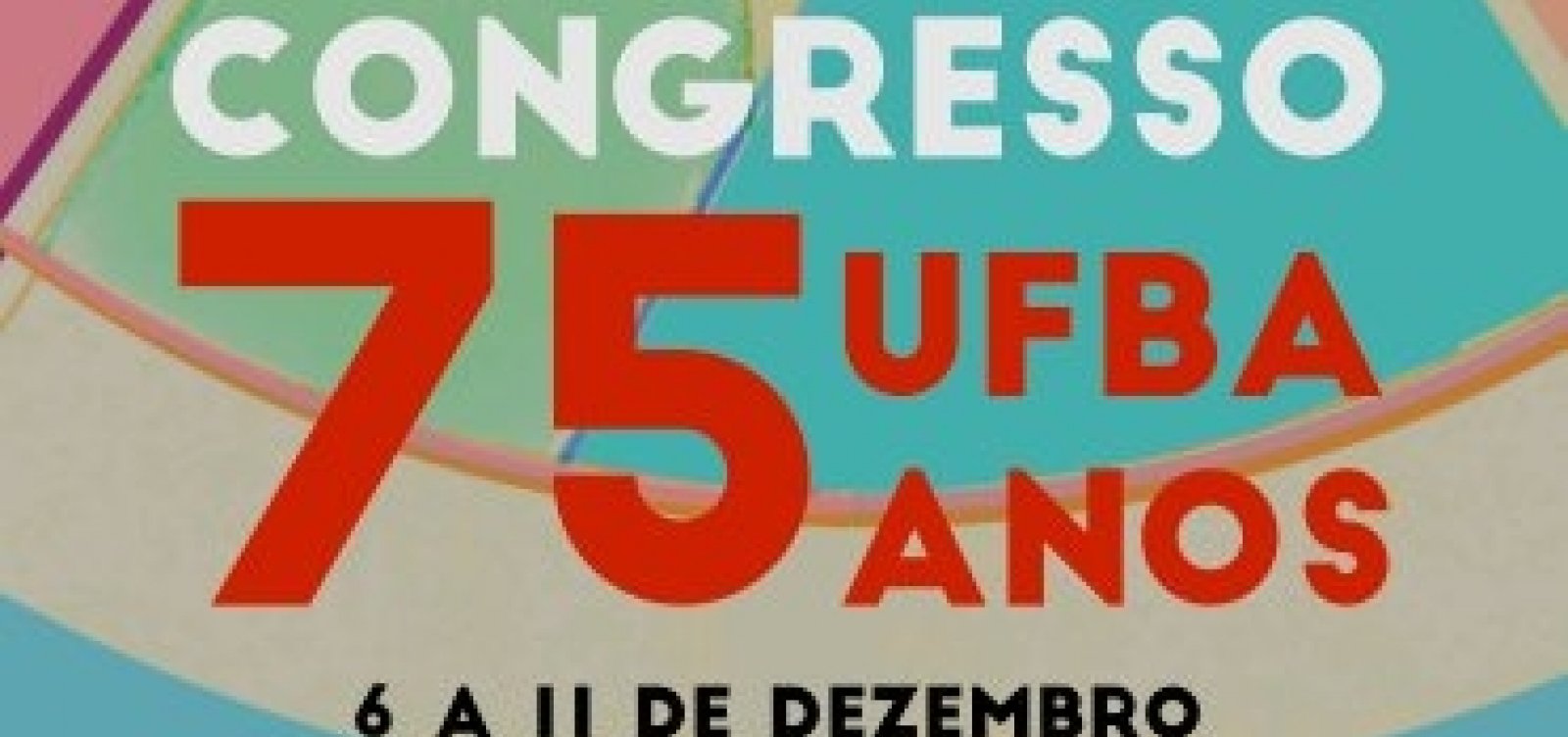 Congresso UFBA começa nesta segunda e celebra os 75 anos da instituição