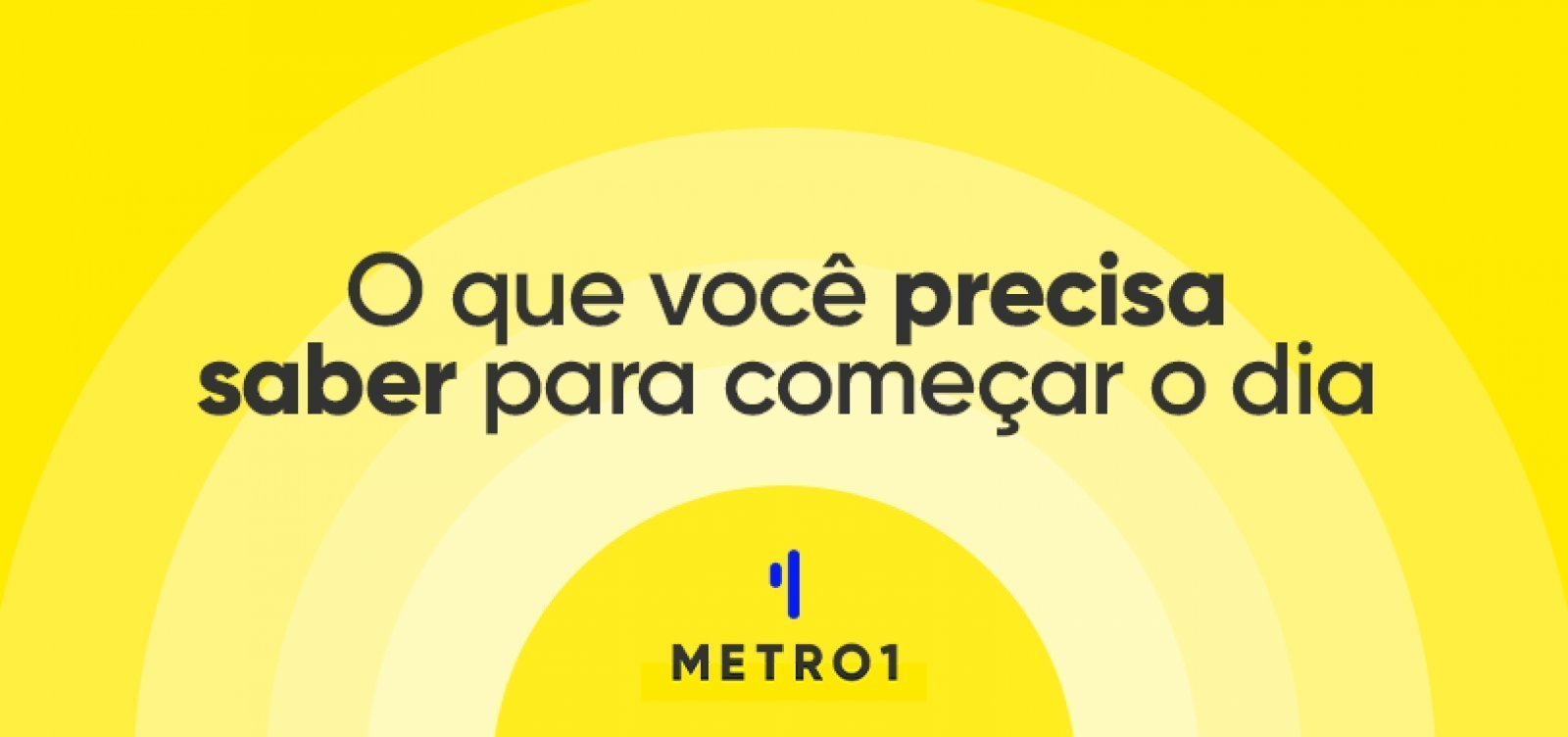 O Que Você Precisa Saber Para Começar O Dia Metro 1